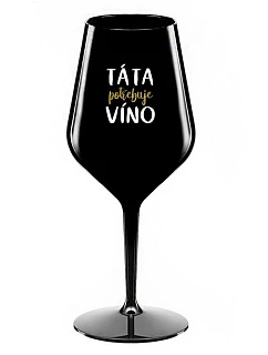 TÁTA POTŘEBUJE VÍNO - černá nerozbitná sklenice na víno 470 ml