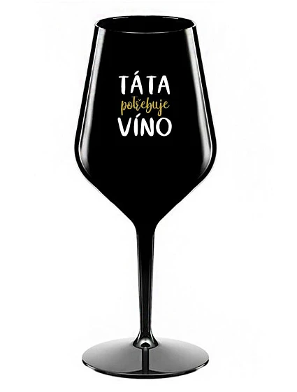 TÁTA POTŘEBUJE VÍNO - černá nerozbitná sklenice na víno 470 ml
