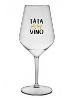 TÁTA POTŘEBUJE VÍNO - čirá nerozbitná sklenice na víno 470 ml
