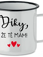DÍKY, ŽE TĚ MÁM! - bílý plecháček 350 ml