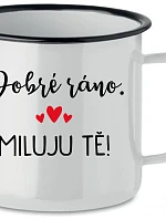 DOBRÉ RÁNO. MILUJU TĚ! - bílý plecháček 350 ml