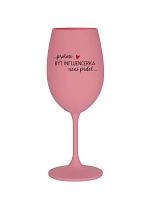 PROTOŽE BÝT INFLUENCERKA NENÍ PRDEL - růžová sklenice na víno 350 ml