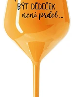 ...PROTOŽE BÝT DĚDEČEK NENÍ PRDEL.. - oranžová nerozbitná sklenice na víno 470 ml