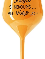 ŠTĚSTÍ SI NEKOUPÍŠ...ALE VÍNO JO! - oranžová nerozbitná sklenice na víno 470 ml