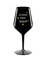 AŽ DOPIJU, PŘIJDE JEŽÍŠEK - černá nerozbitná sklenice na víno 470 ml