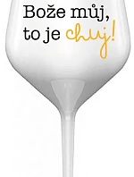 BOŽE MŮJ, TO JE CHUJ - bílá nerozbitná sklenice na víno 470 ml