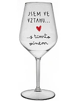 JSEM VE VZTAHU S TÍMTO VÍNEM - čirá nerozbitná sklenice na víno 470 ml