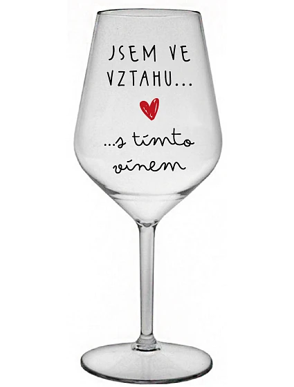 JSEM VE VZTAHU S TÍMTO VÍNEM - čirá nerozbitná sklenice na víno 470 ml