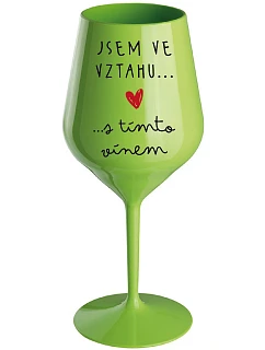 JSEM VE VZTAHU S TÍMTO VÍNEM - zelená nerozbitná sklenice na víno 470 ml