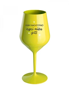 MÁM NACHYSTÁNO, NYNÍ MŮŽU PÍT - žlutá nerozbitná sklenice na víno 470 ml