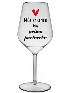 MŮJ PARTNER MÁ PRIMA PARTNERKU - čirá nerozbitná sklenice na víno 470 ml