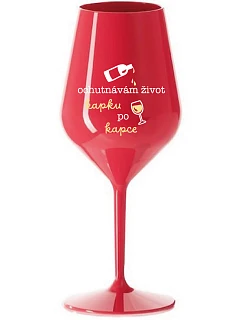 OCHUTNÁVÁM ŽIVOT KAPKU PO KAPCE - červená nerozbitná sklenice na víno 470 ml