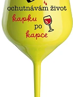 OCHUTNÁVÁM ŽIVOT KAPKU PO KAPCE - žlutá nerozbitná sklenice na víno 470 ml