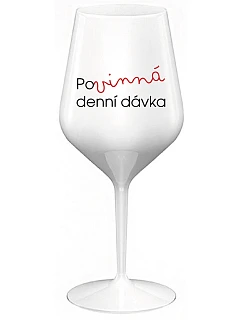 POVINNÁ DENNÍ DÁVKA - bílá nerozbitná sklenice na víno 470 ml