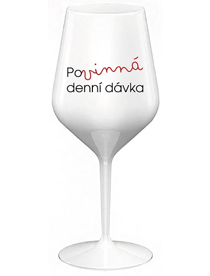 POVINNÁ DENNÍ DÁVKA - bílá nerozbitná sklenice na víno 470 ml