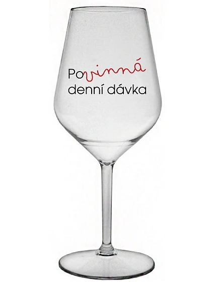 POVINNÁ DENNÍ DÁVKA - čirá nerozbitná sklenice na víno 470 ml