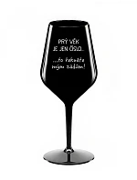 PRÝ VĚK JE JEN ČÍSLO - černá nerozbitná sklenice na víno 470 ml