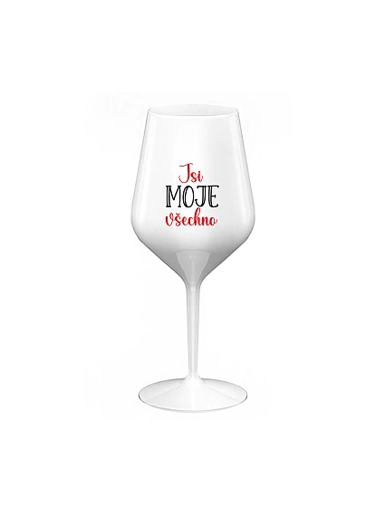 JSI MOJE VŠECHNO - bílá nerozbitná sklenice na víno 470 ml