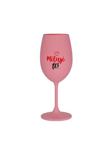 MILUJI TĚ! (SRDÍČKO) - růžová sklenice na víno 350 ml