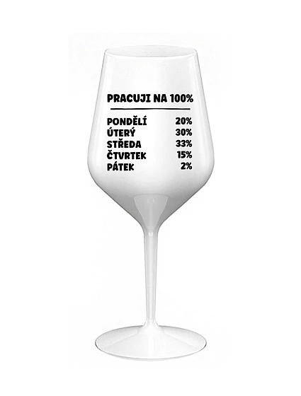 PRACUJI NA 100% - bílá nerozbitná sklenice na víno 470 ml