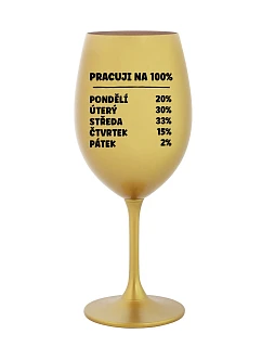 PRACUJI NA 100% - zlatá sklenice na víno 350 ml