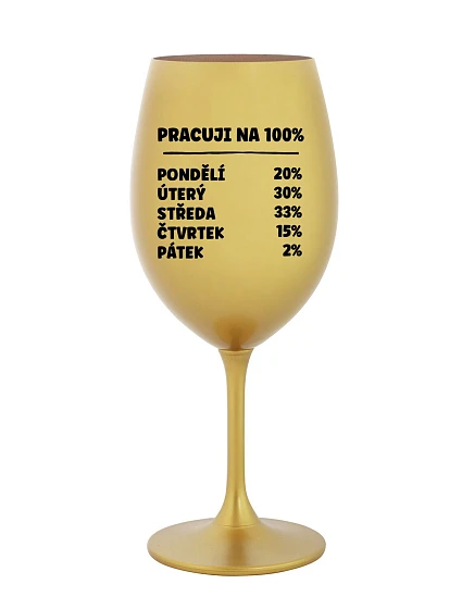 PRACUJI NA 100% - zlatá sklenice na víno 350 ml