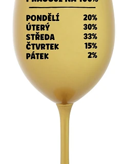 PRACUJI NA 100% - zlatá sklenice na víno 350 ml