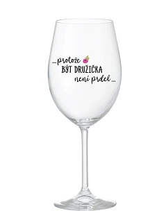 ...PROTOŽE BÝT DRUŽIČKA NENÍ PRDEL... - čirá sklenice na víno 350 ml