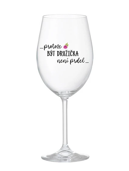 ...PROTOŽE BÝT DRUŽIČKA NENÍ PRDEL... - čirá sklenice na víno 350 ml