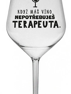KDYŽ MÁŠ VÍNO, NEPOTŘEBUJEŠ TERAPEUTA - čirá nerozbitná sklenice na víno 470 ml