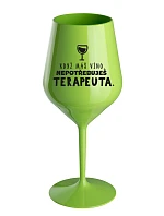 KDYŽ MÁŠ VÍNO, NEPOTŘEBUJEŠ TERAPEUTA - zelená nerozbitná sklenice na víno 470 ml