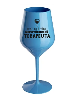 KDYŽ MÁŠ VÍNO, NEPOTŘEBUJEŠ TERAPEUTA - modrá nerozbitná sklenice na víno 470 ml
