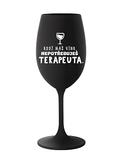 KDYŽ MÁŠ VÍNO, NEPOTŘEBUJEŠ TERAPEUTA - černá sklenice na víno 350 ml