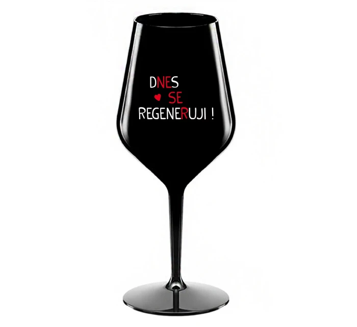 DNES SE REGENERUJI! - černá nerozbitná sklenice na víno 470 ml DNES SE REGENERUJI! - černá nerozbitná sklenice na víno 470 ml