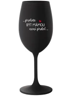 ...PROTOŽE BÝT MÁMOU NENÍ PRDEL... - černá sklenice na víno 350 ml ...PROTOŽE BÝT MÁMOU NENÍ PRDEL... - černá sklenice na víno 350 ml