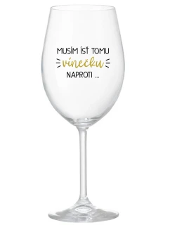 MUSÍM ÍSŤ TOMU VÍNEČKU NAPROTI... - priehľadný pohár na víno 350 ml