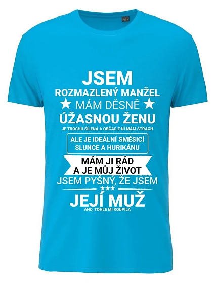 Pánské bavlněné tričko s potiskem - JSEM ROZMAZLENÝ MANŽEL - tyrkys Pánské bavlněné tričko s potiskem - JSEM ROZMAZLENÝ MANŽEL - tyrkys