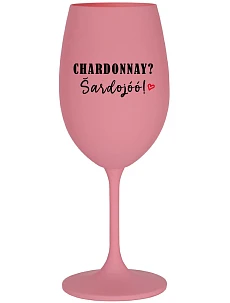 CHARDONNAY? ŠARDOJÓÓ! - růžová sklenice na víno 350 ml