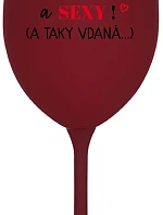 JSEM KRÁSNÁ A SEXY! (A TAKY VDANÁ...) - bordo sklenice na víno 350 ml