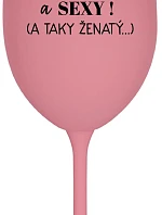 JSEM KRÁSNÝ A SEXY! (A TAKY ŽENATÝ...) - růžová sklenice na víno 350 ml