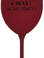 JSEM KRÁSNÝ A SEXY! (A TAKY ŽENATÝ...) - bordo sklenice na víno 350 ml
