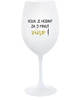 KOLIK JE HODIN? ZA 5 MINUT VÍNO! - bílá sklenice na víno 350 ml