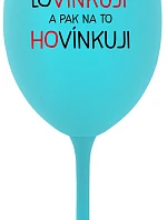 LOVÍNKUJI A PAK NA TO HOVÍNKUJI - tyrkysová sklenice na víno 350 ml