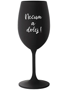 NEČUM A DOLEJ! - černá sklenice na víno 350 ml