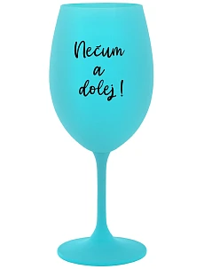 NEČUM A DOLEJ! - tyrkysová sklenice na víno 350 ml