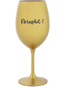 NERUSHIT! - zlatá sklenice na víno 350 ml