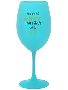 NIKDO MĚ NESPASE, MÁM ŽÍZEŇ JAKO PRASE - tyrkysová sklenice na víno 350 ml
