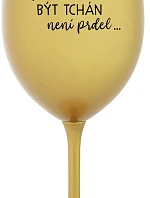 ...PROTOŽE BÝT TCHÁN NENÍ PRDEL... - zlatá sklenice na víno 350 ml