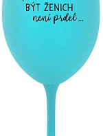 ...PROTOŽE BÝT ŽENICH NENÍ PRDEL... - tyrkysová sklenice na víno 350 ml