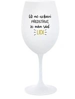 UŽ MĚ NEBAVÍ PŘEDSTÍRAT, ŽE MÁM RÁD LIDI - bílá sklenice na víno 350 ml